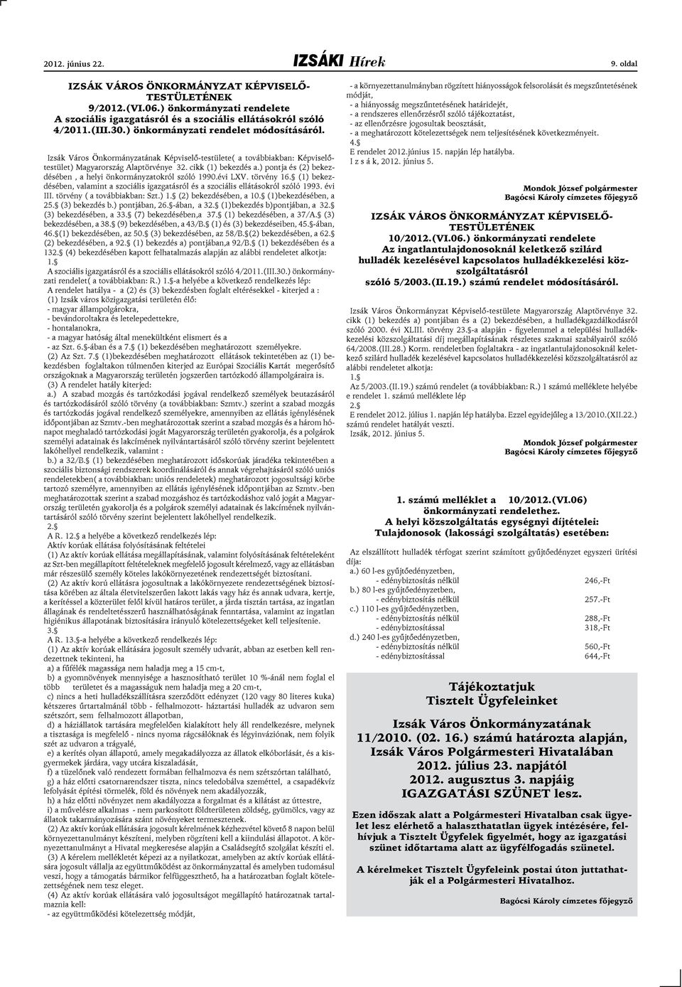 ) pontja és (2) bekezdésében, a helyi önkormányzatokról szóló 1990.évi LXV. törvény 16. (1) bekezdésében, valamint a szociális igazgatásról és a szociális ellátásokról szóló 1993. évi III.