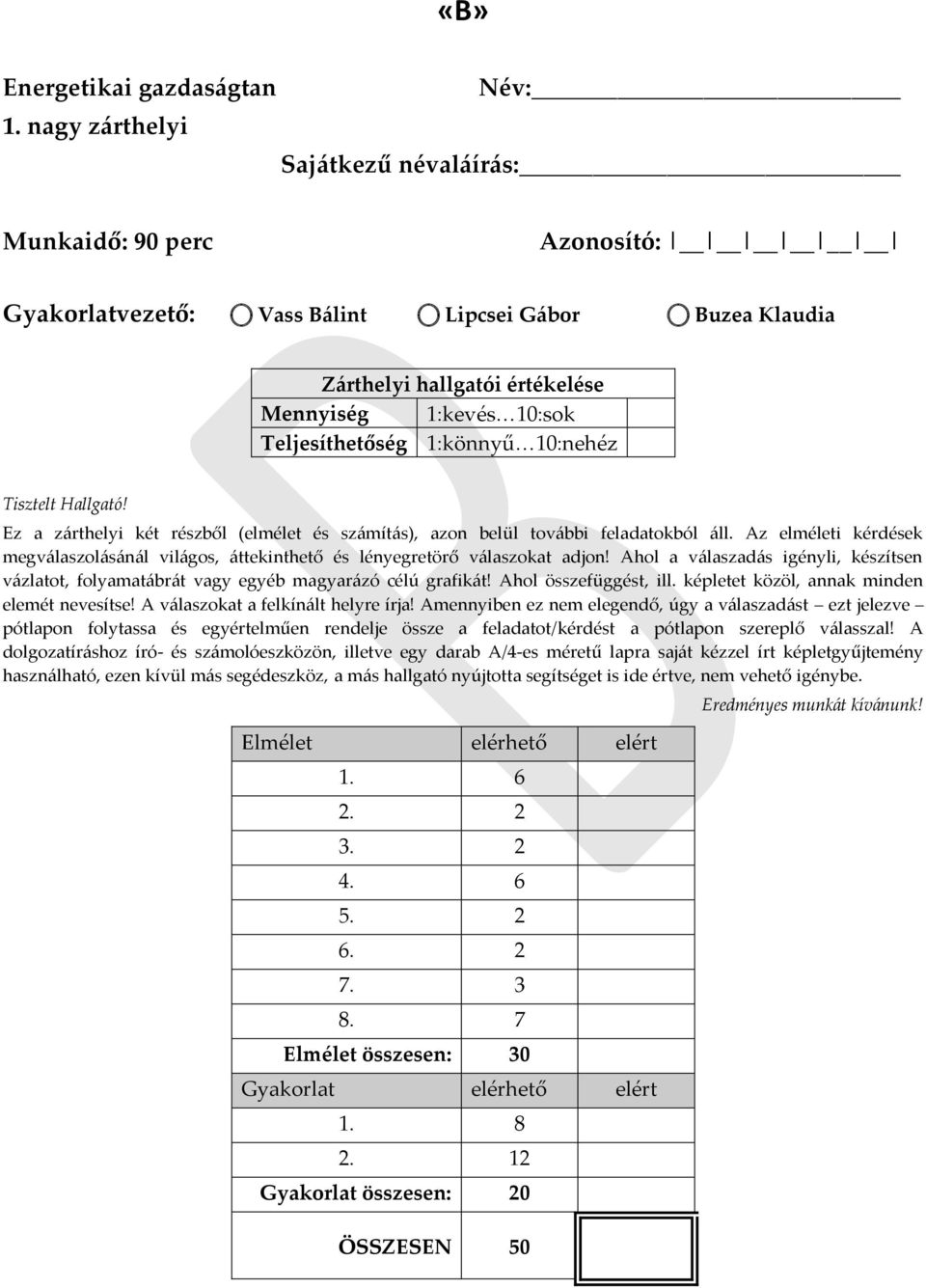 1:könnyű 10:nehéz Tisztelt Hallgató! Ez a zárthelyi két részből (elmélet és számítás), azon belül további feladatokból áll.