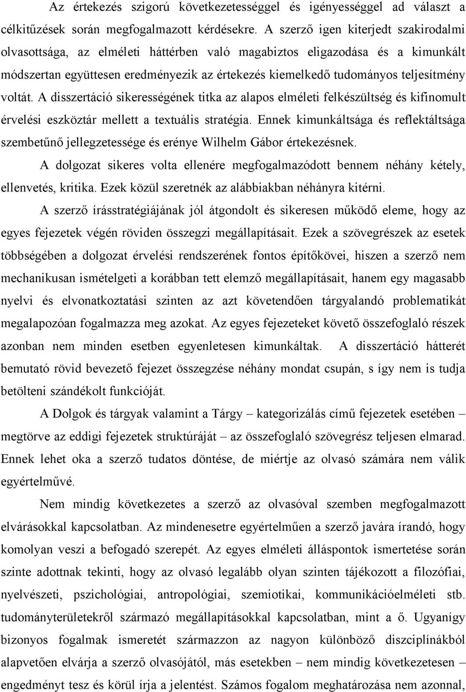 voltát. A disszertáció sikerességének titka az alapos elméleti felkészültség és kifinomult érvelési eszköztár mellett a textuális stratégia.