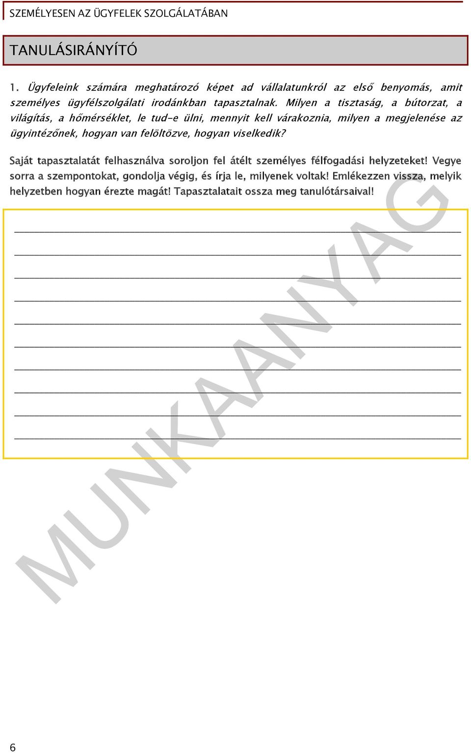 van felöltözve, hogyan viselkedik? Saját tapasztalatát felhasználva soroljon fel átélt személyes félfogadási helyzeteket!