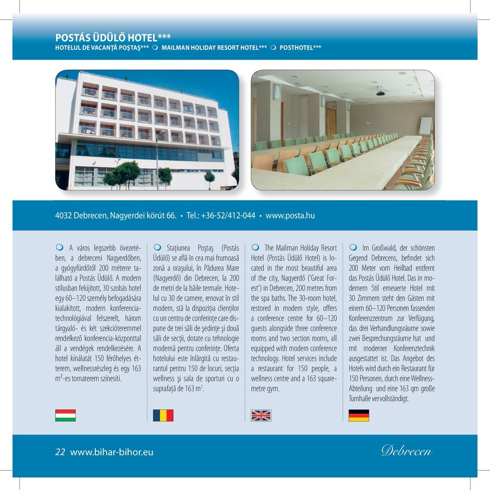 A modern stílusban felújított, 30 szobás hotel egy 60 120 személy befogadására kialakított, modern konferenciatechnológiával felszerelt, három tárgyaló- és két szekcióteremmel rendelkező