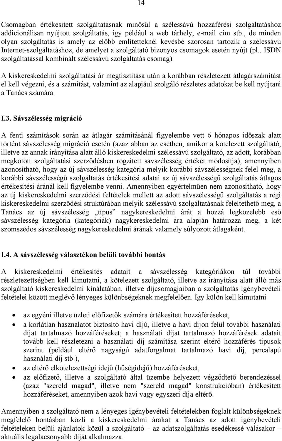 . ISDN szolgáltatással kombinált szélessávú szolgáltatás csomag).