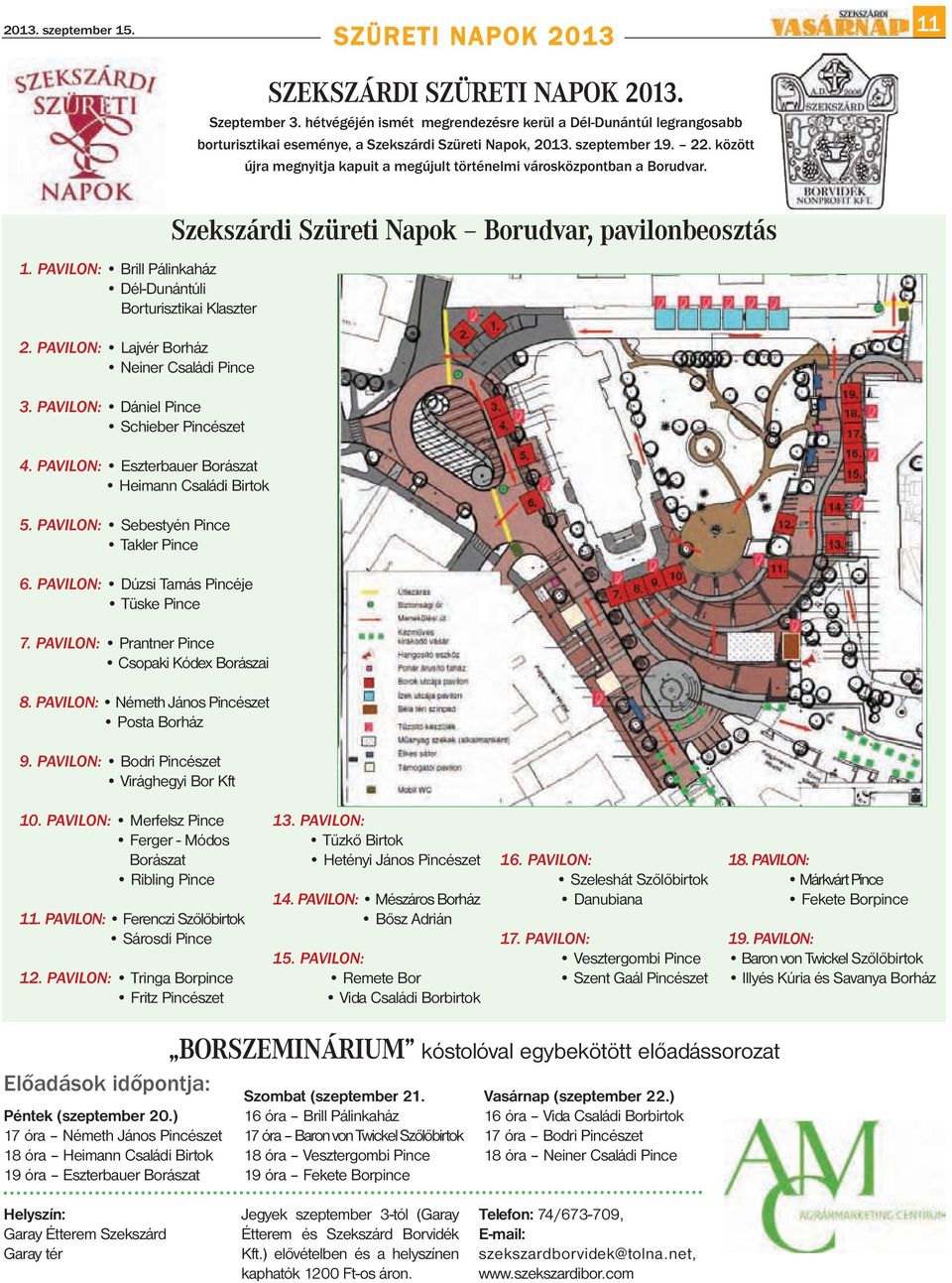 PAVILON: Prantner Pince Csopaki Kódex Borászai 8. PAVILON: Németh János Pincészet Posta Borház 9. PAVILON: Bodri Pincészet Virághegyi Bor Kft SZEKSZÁRDI SZÜRETI NAPOK 2013. Szeptember 3.