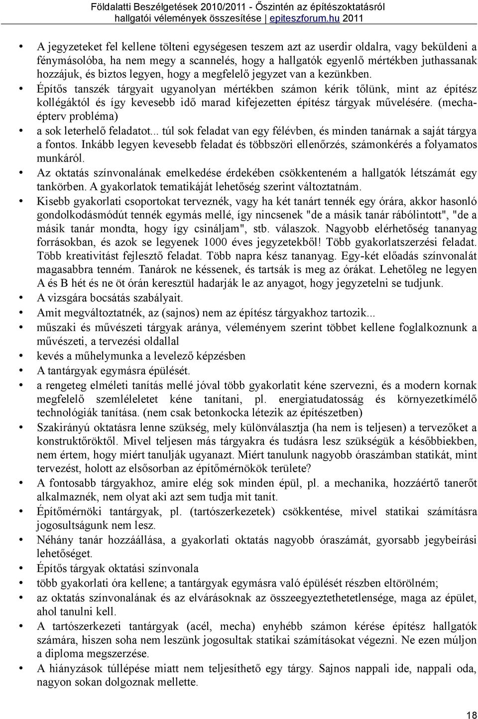 Építős tanszék tárgyait ugyanolyan mértékben számon kérik tőlünk, mint az építész kollégáktól és így kevesebb idő marad kifejezetten építész tárgyak művelésére.