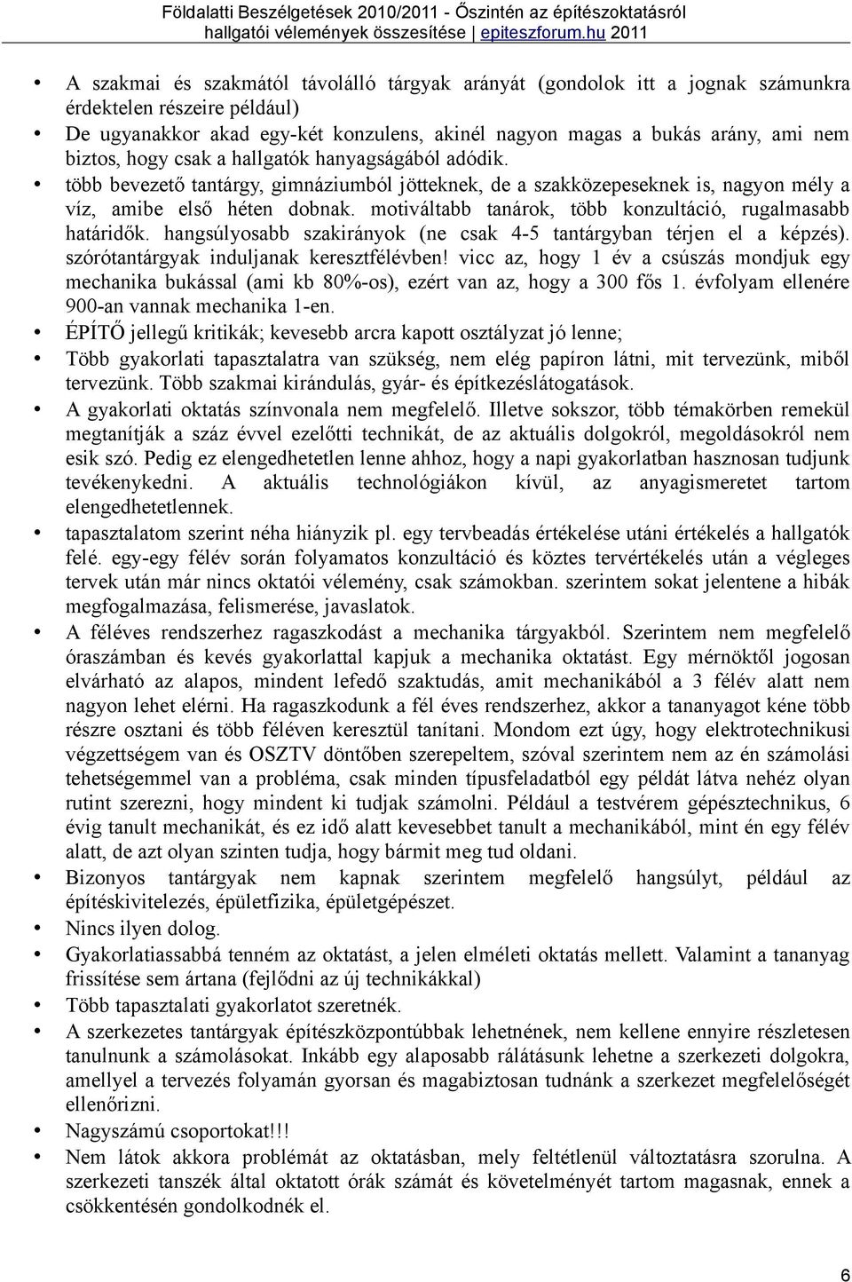 motiváltabb tanárok, több konzultáció, rugalmasabb határidők. hangsúlyosabb szakirányok (ne csak 4-5 tantárgyban térjen el a képzés). szórótantárgyak induljanak keresztfélévben!