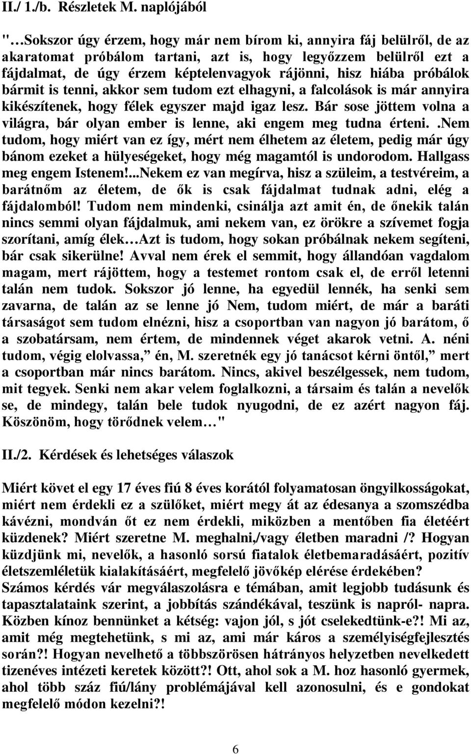 hisz hiába próbálok bármit is tenni, akkor sem tudom ezt elhagyni, a falcolások is már annyira kikészítenek, hogy félek egyszer majd igaz lesz.