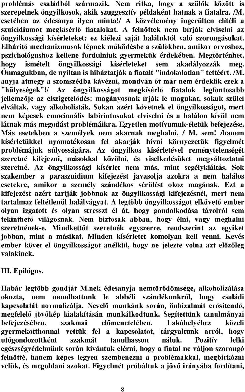 Elhárító mechanizmusok lépnek működésbe a szülőkben, amikor orvoshoz, pszichológushoz kellene fordulniuk gyermekük érdekében.