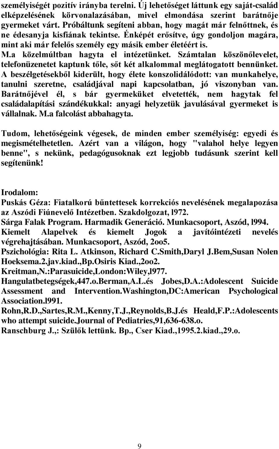 a közelmúltban hagyta el intézetünket. Számtalan köszönőlevelet, telefonüzenetet kaptunk tőle, sőt két alkalommal meglátogatott bennünket.