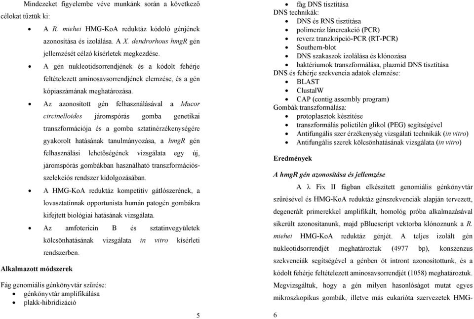 Az azonosított gén felhasználásával a Mucor circinelloides járomspórás gomba genetikai transzformációja és a gomba sztatinérzékenységére gyakorolt hatásának tanulmányozása, a hmgr gén felhasználási