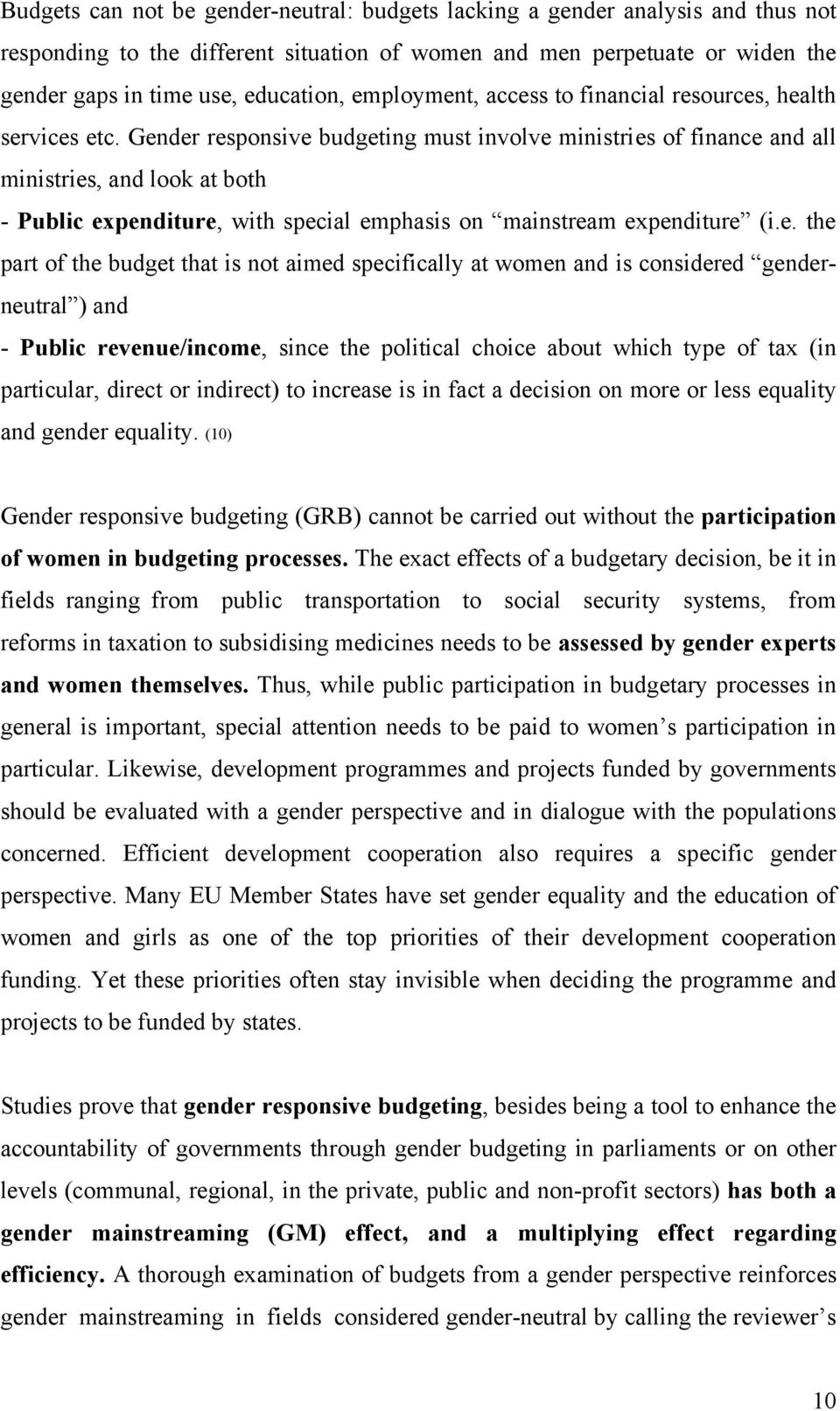 Gender responsive budgeting must involve ministries of finance and all ministries, and look at both - Public expenditure, with special emphasis on mainstream expenditure (i.e. the part of the budget