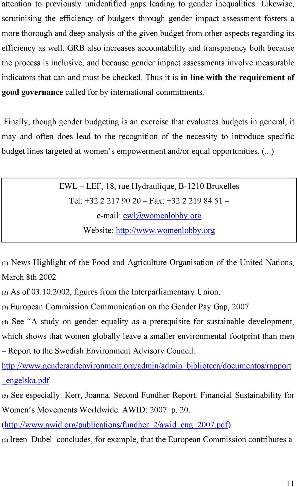 GRB also increases accountability and transparency both because the process is inclusive, and because gender impact assessments involve measurable indicators that can and must be checked.