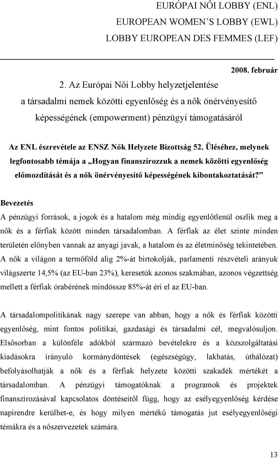 52. Üléséhez, melynek legfontosabb témája a Hogyan finanszírozzuk a nemek közötti egyenlőség előmozdítását és a nők önérvényesítő képességének kibontakoztatását?