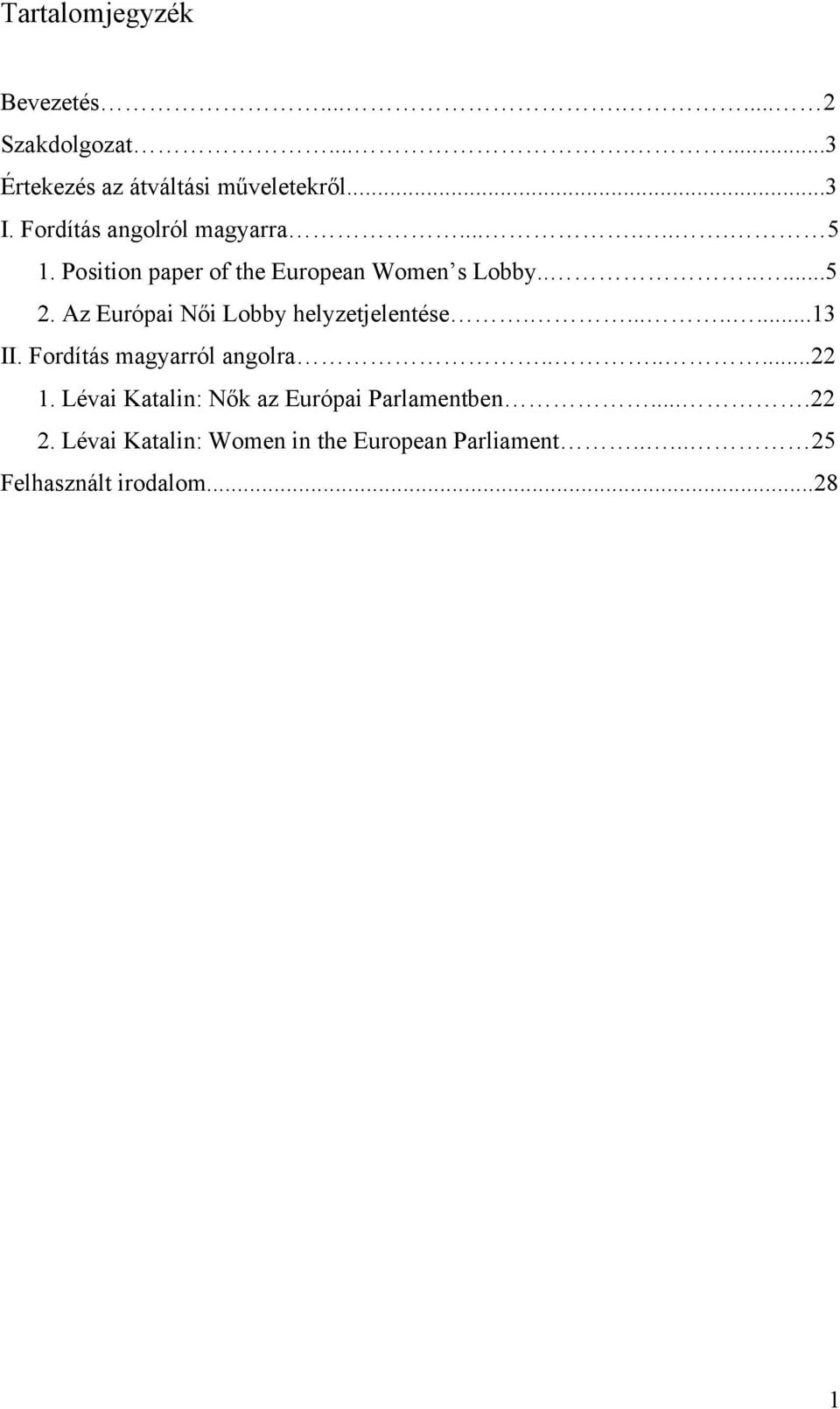 Az Európai Női Lobby helyzetjelentése.........13 II. Fordítás magyarról angolra.......22 1.