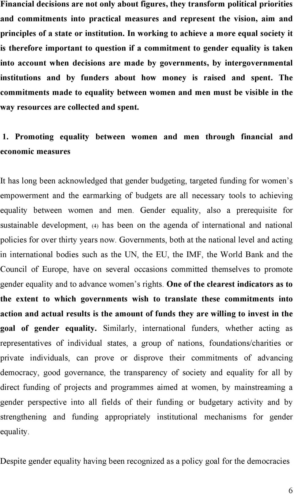 institutions and by funders about how money is raised and spent. The commitments made to equality between women and men must be visible in the way resources are collected and spent. 1.