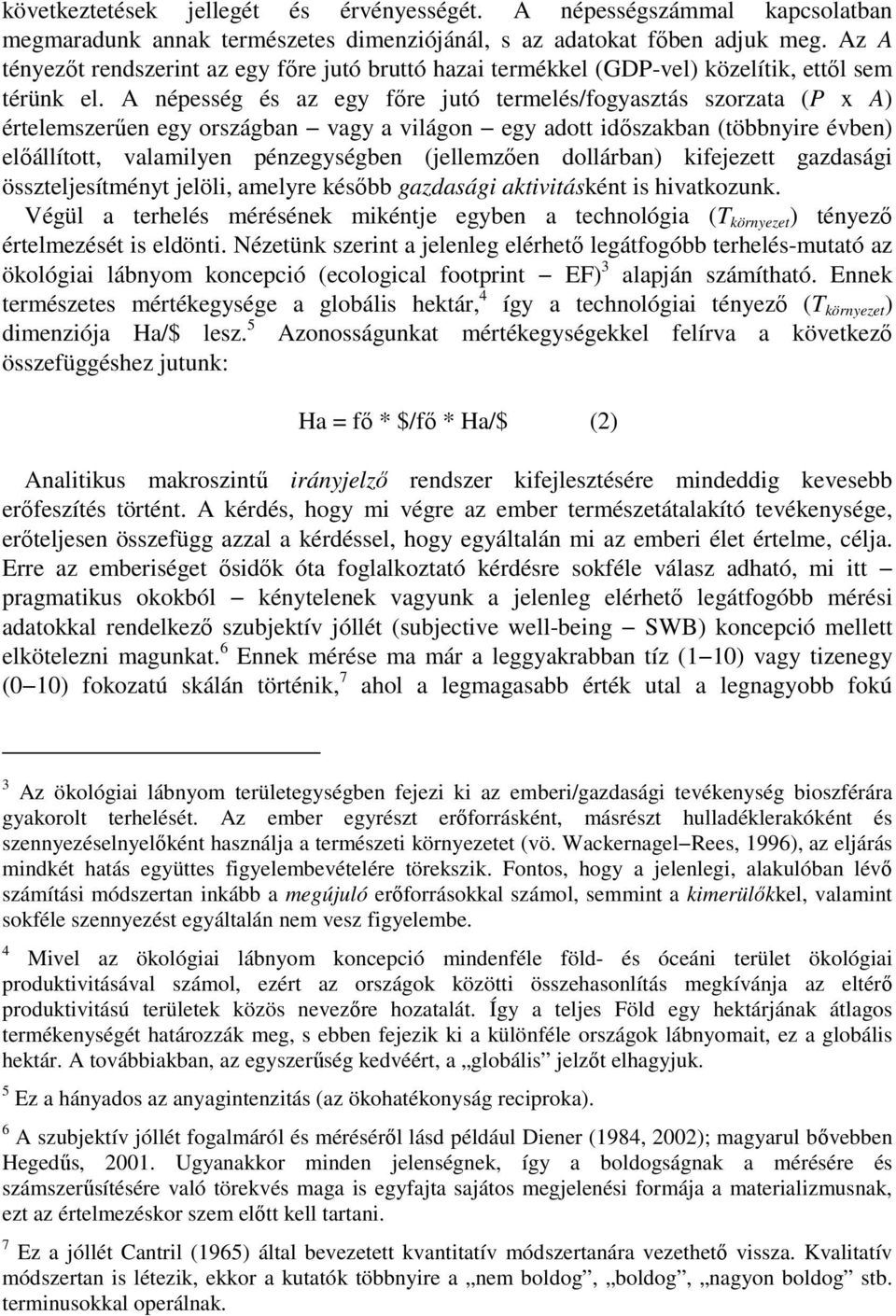 A népesség és az egy főre jutó termelés/fogyasztás szorzata (P x A) értelemszerűen egy országban vagy a világon egy adott időszakban (többnyire évben) előállított, valamilyen pénzegységben