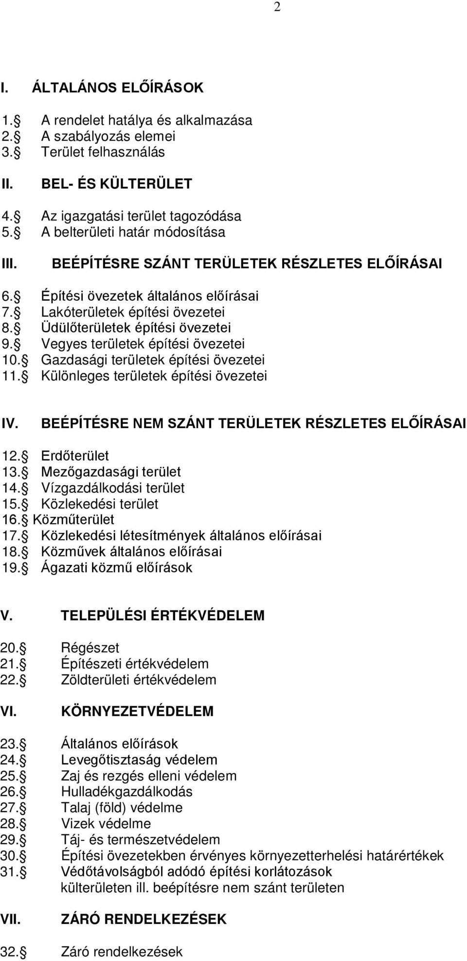 Vegyes területek építési övezetei 10. Gazdasági területek építési övezetei 11. Különleges területek építési övezetei IV. BEÉPÍTÉSRE NEM SZÁNT TERÜLETEK RÉSZLETES ELŐÍRÁSAI 12. Erdőterület 13.