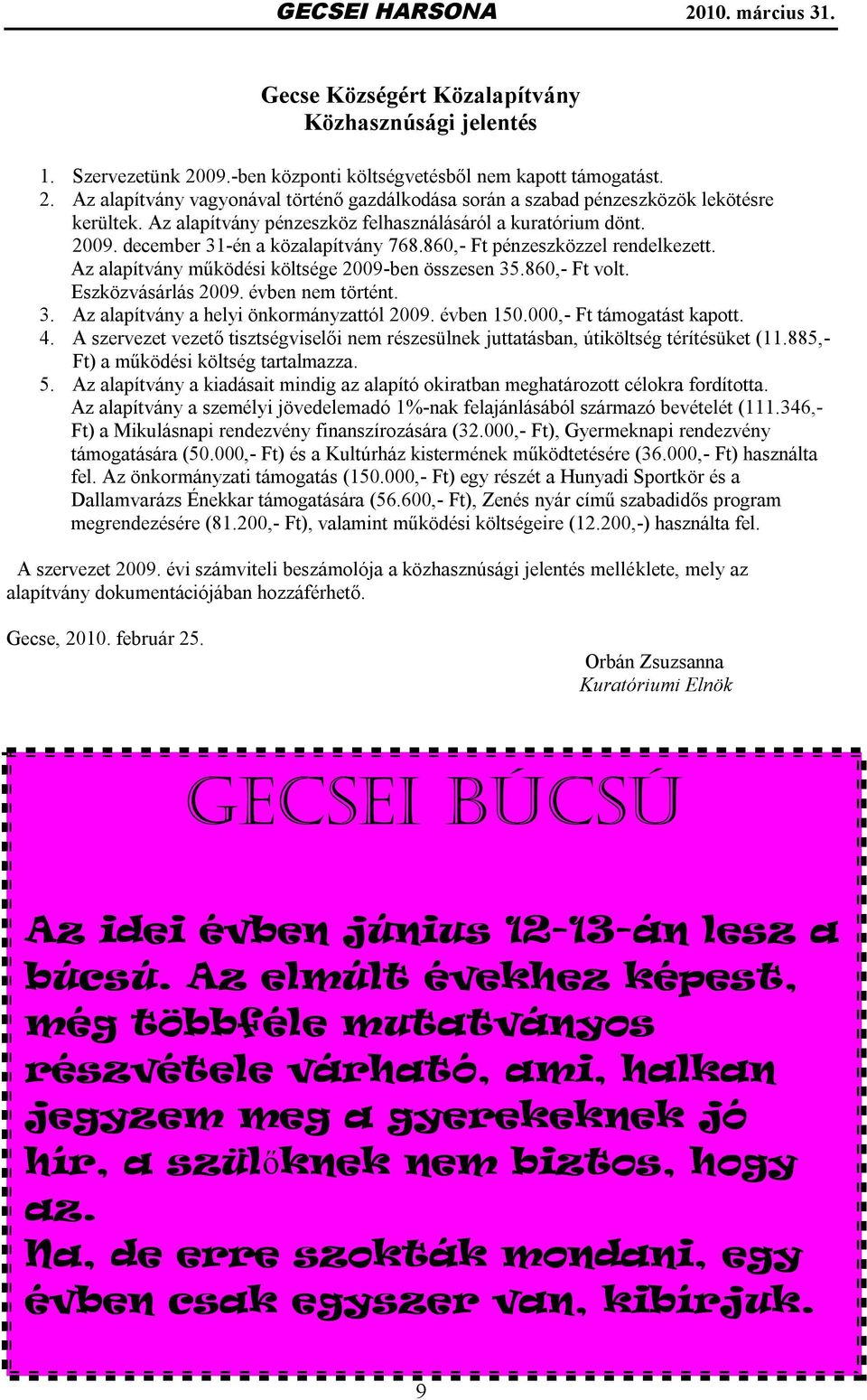 860,- Ft volt. Eszközvásárlás 2009. évben nem történt. 3. Az alapítvány a helyi önkormányzattól 2009. évben 150.000,- Ft támogatást kapott. 4.