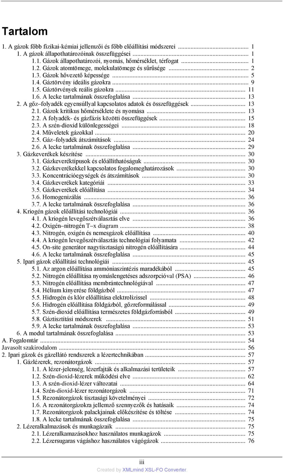 A lecke tartalmának összefoglalása... 13 2. A gőz folyadék egyensúllyal kapcsolatos adatok és összefüggések... 13 2.1. Gázok kritikus hőmérséklete és nyomása... 13 2.2. A folyadék- és gázfázis közötti összefüggések.