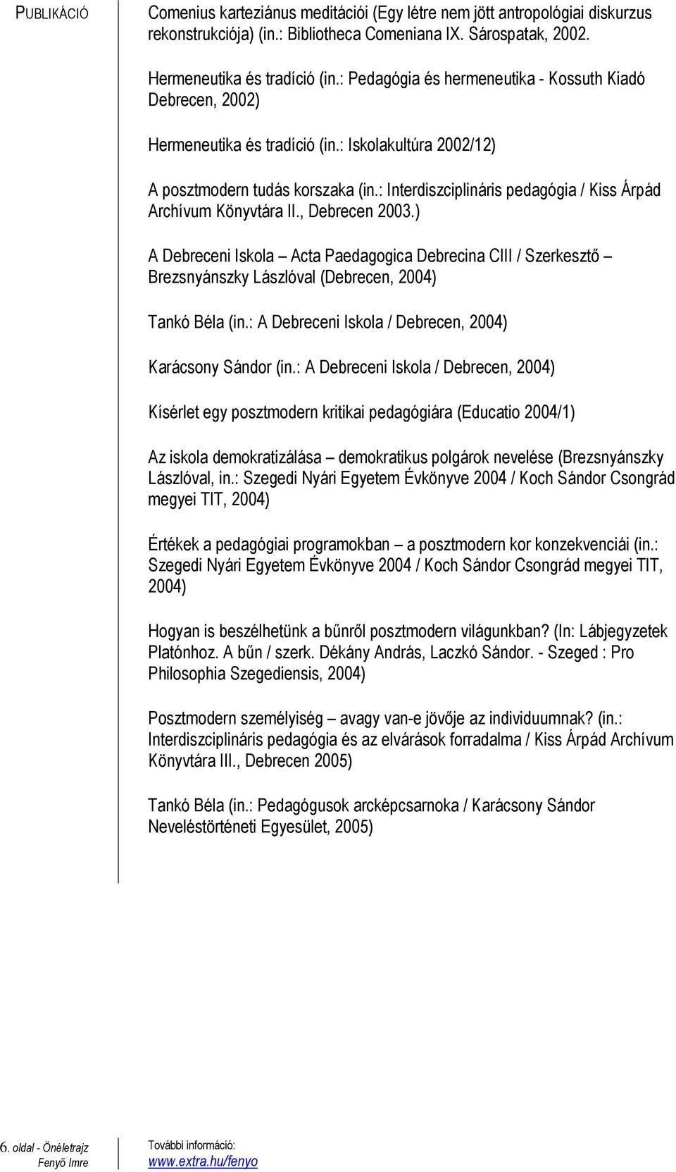 : Interdiszciplináris pedagógia / Kiss Árpád Archívum Könyvtára II., Debrecen 2003.