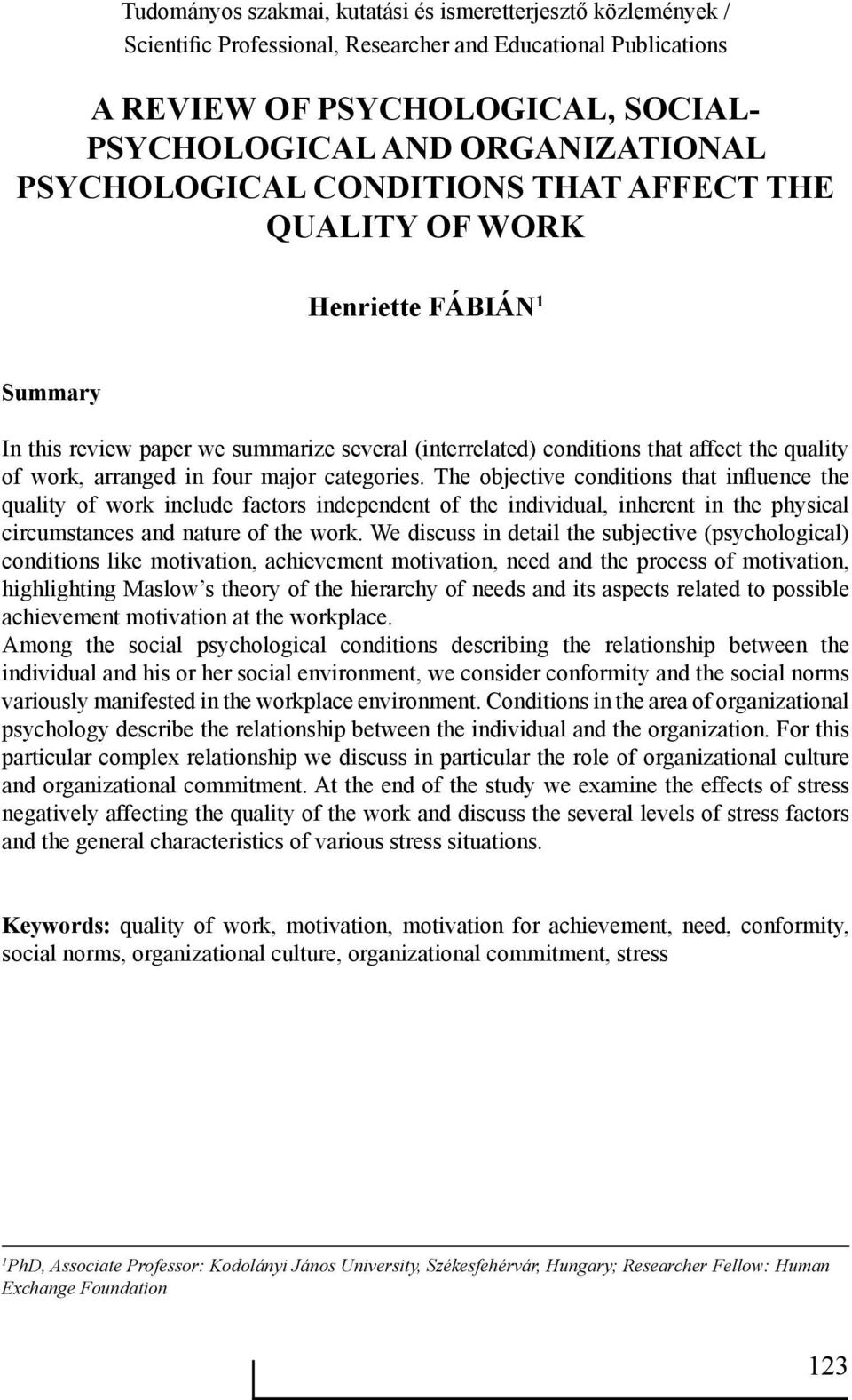 four major categories. The objective conditions that influence the quality of work include factors independent of the individual, inherent in the physical circumstances and nature of the work.