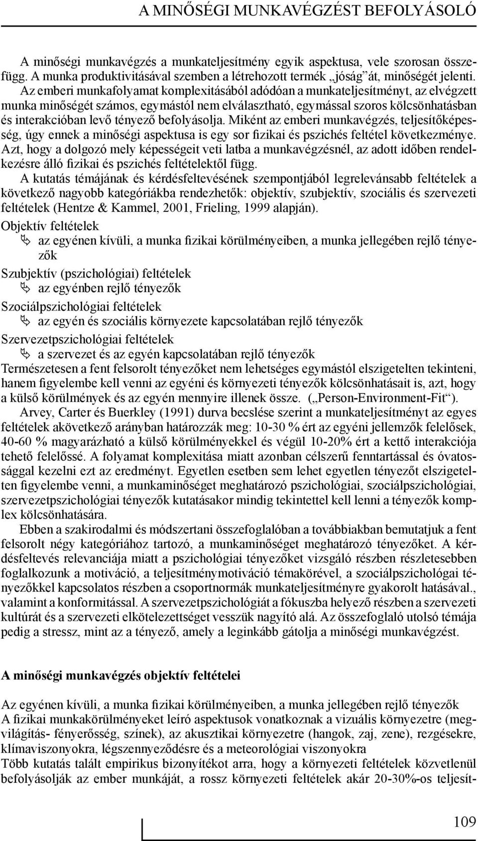 Az emberi munkafolyamat komplexitásából adódóan a munkateljesítményt, az elvégzett munka minőségét számos, egymástól nem elválasztható, egymással szoros kölcsönhatásban és interakcióban levő tényező