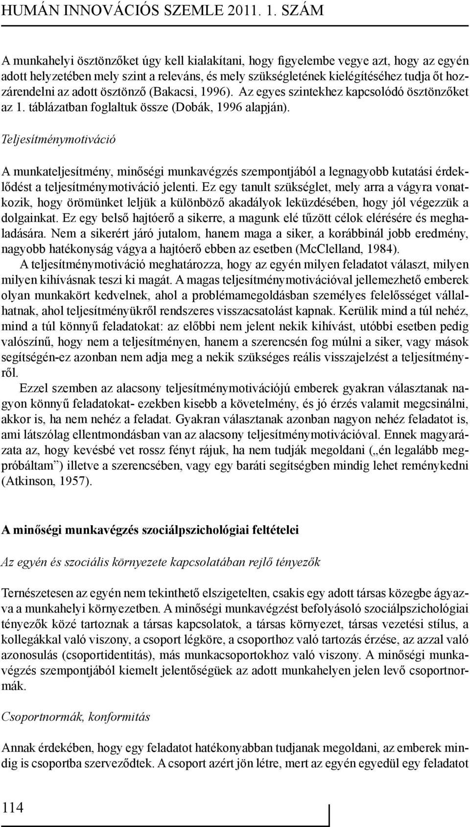 adott ösztönző (Bakacsi, 1996). Az egyes szintekhez kapcsolódó ösztönzőket az 1. táblázatban foglaltuk össze (Dobák, 1996 alapján).