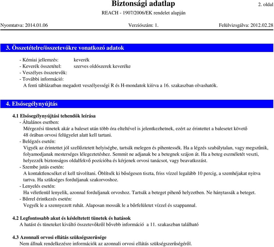 veszélyességi R és H-mondatok kiírva a 16. szakaszban olvashatók. 4. Elsősegélynyújtás 4.