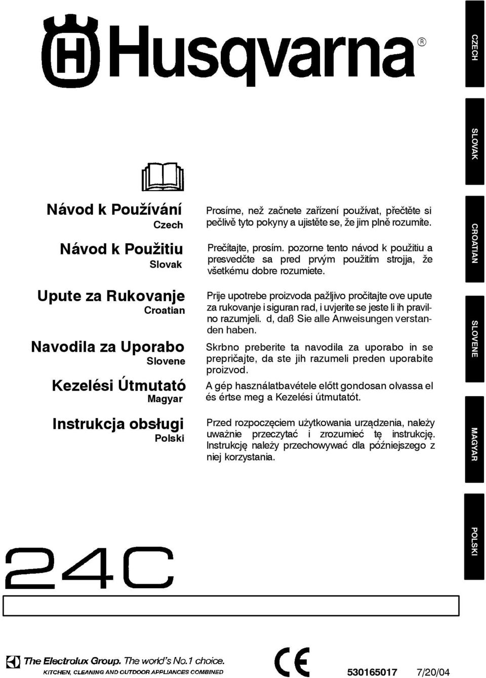 Prije upotrebe proizvoda pažljivo pročitajte ove upute za rukovanje i siguran rad, i uvjerite se jeste li ih pravilno razumjeli. d, daß Sie alle Anweisungen verstanden haben.