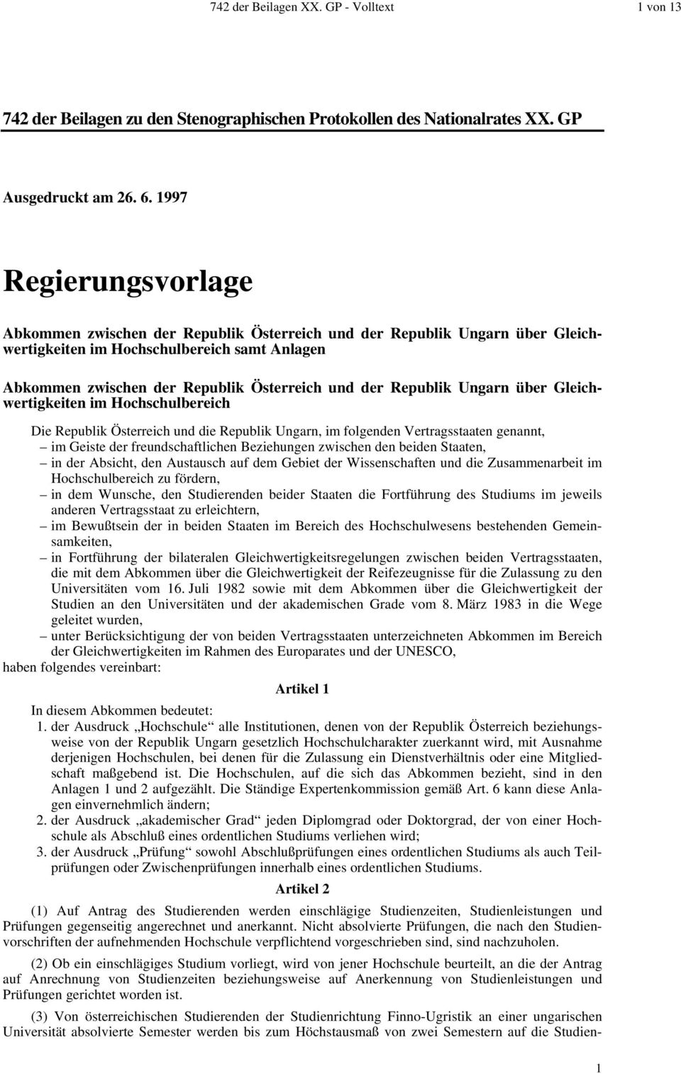 Republik Ungarn über Gleichwertigkeiten im Hochschulbereich Die Republik Österreich und die Republik Ungarn, im folgenden Vertragsstaaten genannt, im Geiste der freundschaftlichen Beziehungen