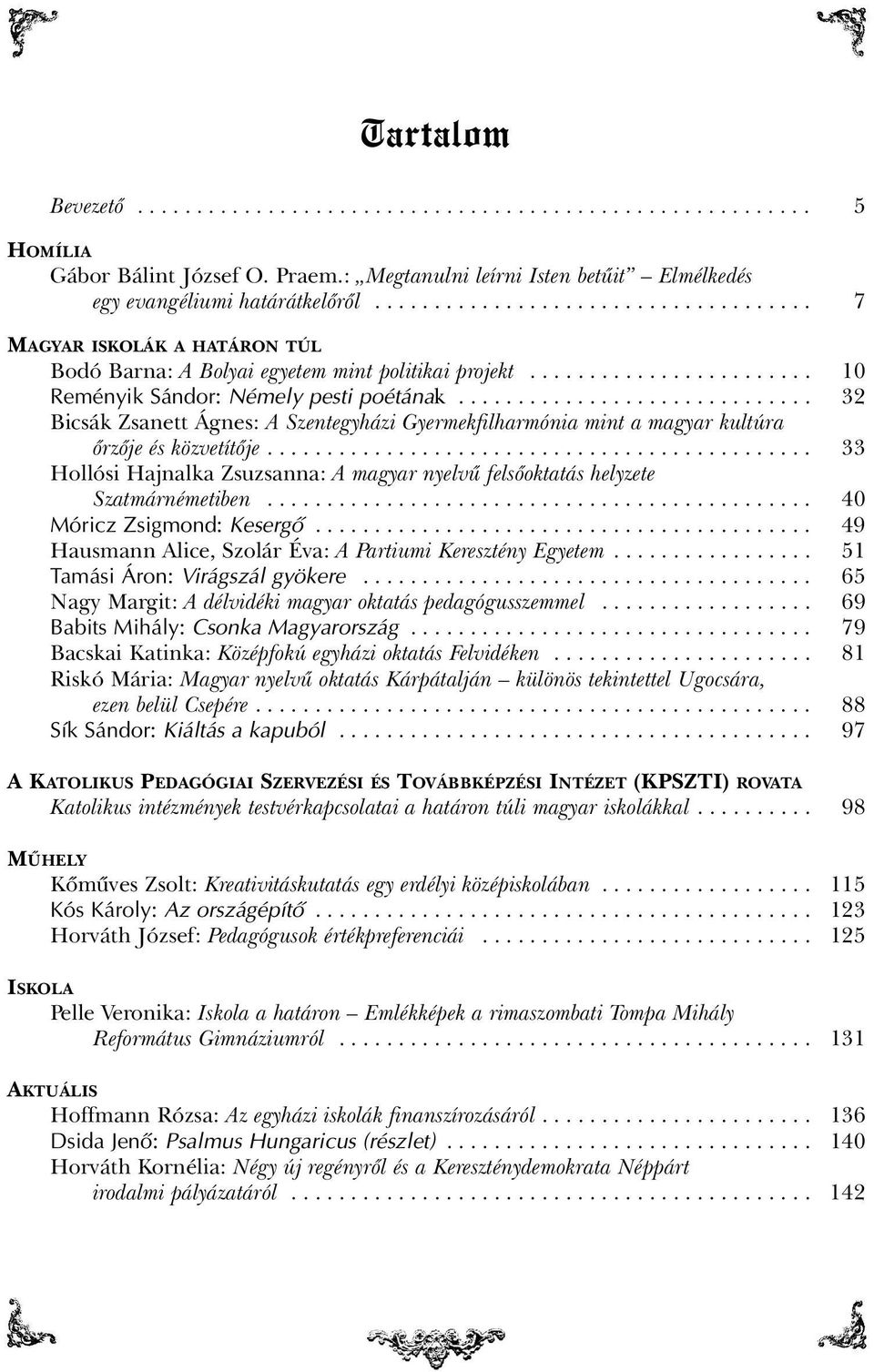 ............................. 32 Bicsák Zsanett Ágnes: A Szentegyházi Gyermekfilharmónia mint a magyar kultúra õrzõje és közvetítõje.