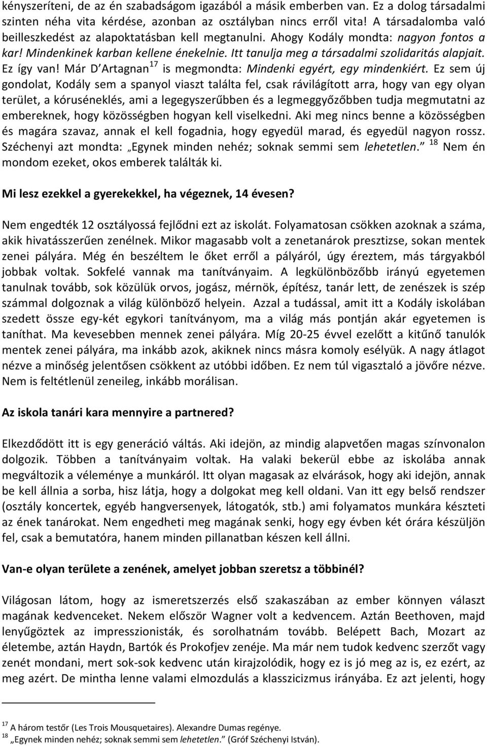 Itt tanulja meg a társadalmi szolidaritás alapjait. Ez így van! Már D Artagnan 17 is megmondta: Mindenki egyért, egy mindenkiért.