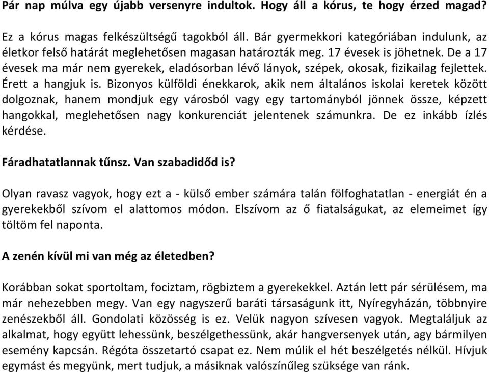 De a 17 évesek ma már nem gyerekek, eladósorban lévő lányok, szépek, okosak, fizikailag fejlettek. Érett a hangjuk is.