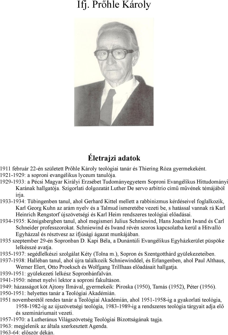 1933-1934: Tübingenben tanul, ahol Gerhard Kittel mellett a rabbinizmus kérdéseivel foglalkozik, Karl Georg Kuhn az arám nyelv és a Talmud ismeretébe vezeti be, s hatással vannak rá Karl Heinrich