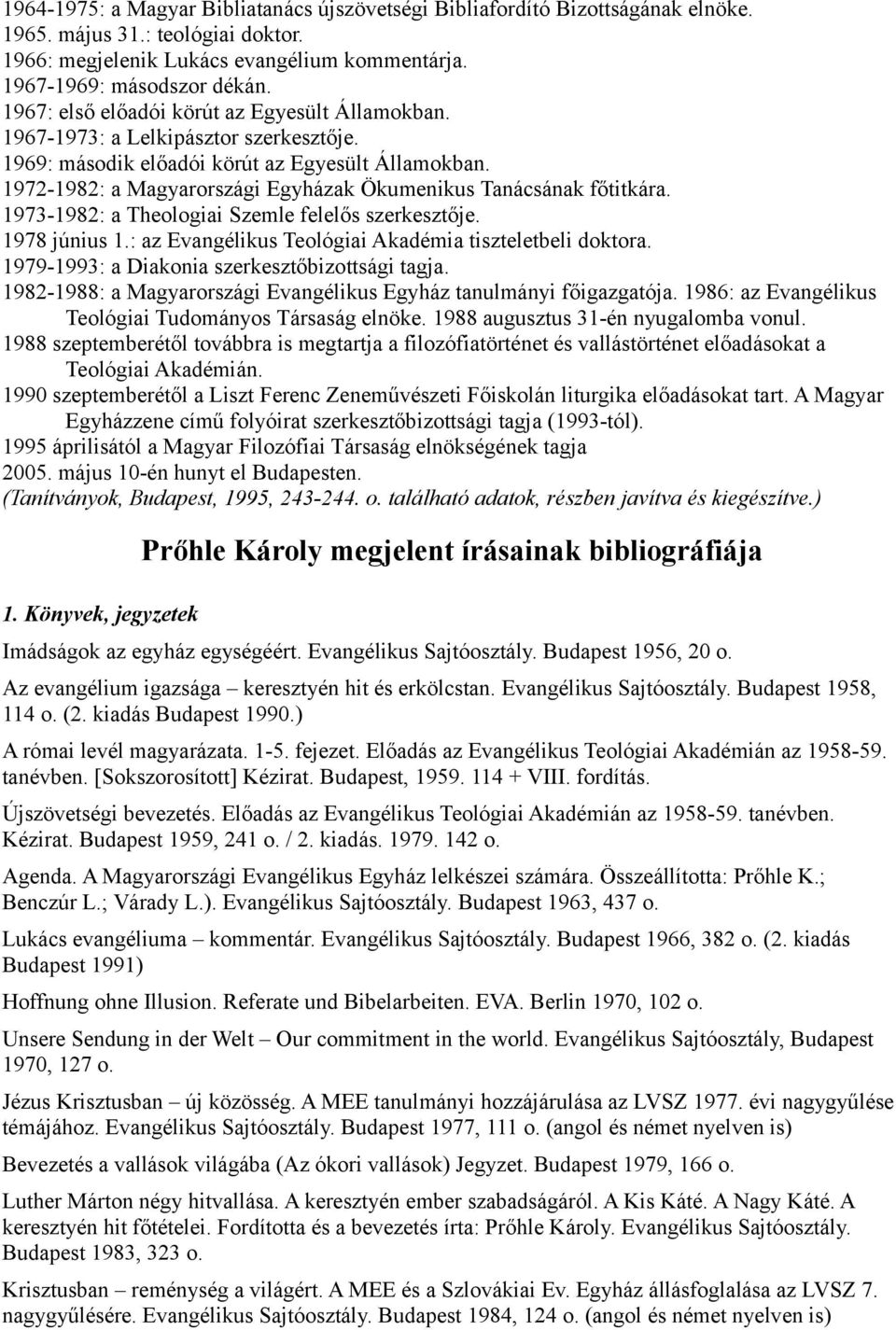 1972-1982: a Magyarországi Egyházak Ökumenikus Tanácsának főtitkára. 1973-1982: a Theologiai Szemle felelős szerkesztője. 1978 június 1.: az Evangélikus Teológiai Akadémia tiszteletbeli doktora.