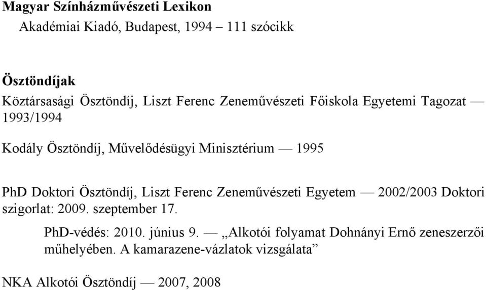 Ösztöndíj, Liszt Ferenc Zeneművészeti Egyetem 2002/2003 Doktori szigorlat: 2009. szeptember 17. PhD védés: 2010.