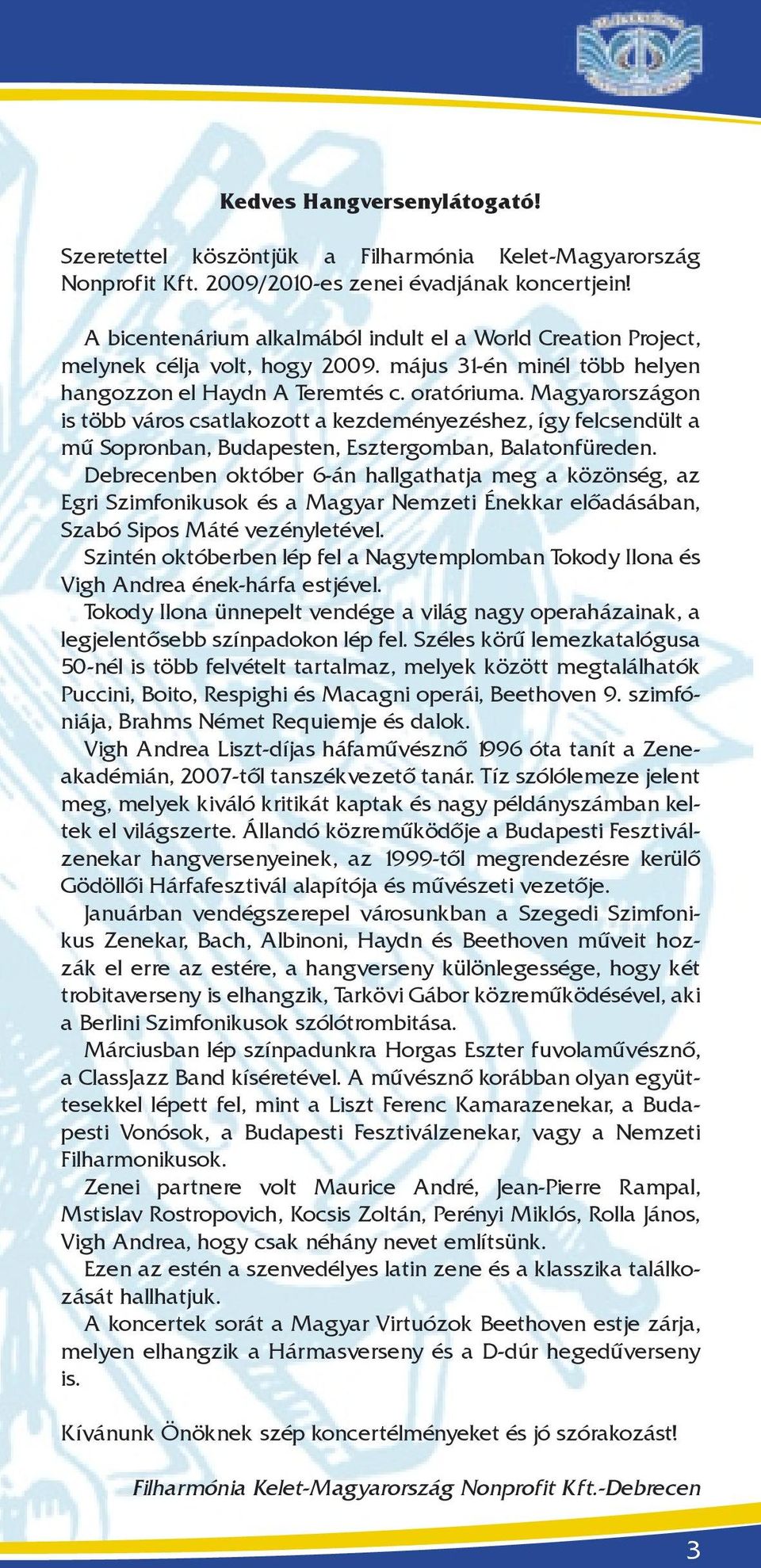 Magyarországon is több város csatlakozott a kezdeményezéshez, így felcsendült a mű Sopronban, Budapesten, Esztergomban, Balatonfüreden.