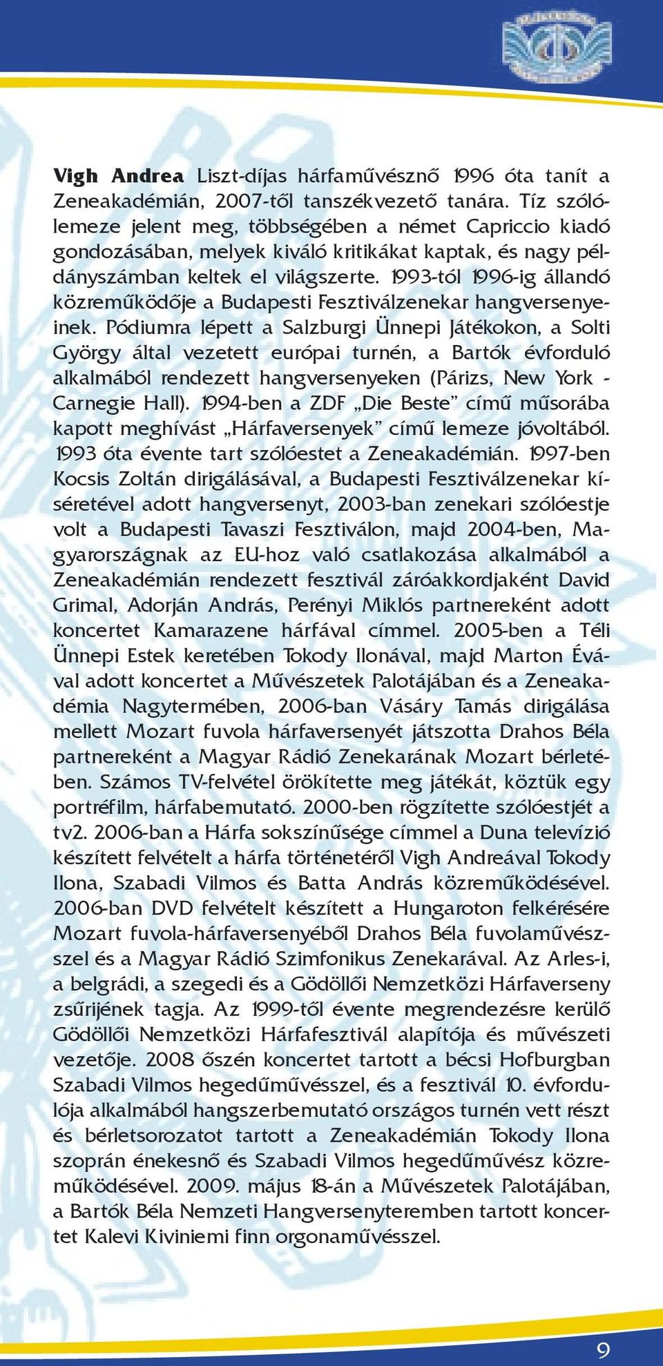 1993-tól 1996-ig állandó közreműködője a Budapesti Fesztiválzenekar hangversenyeinek.