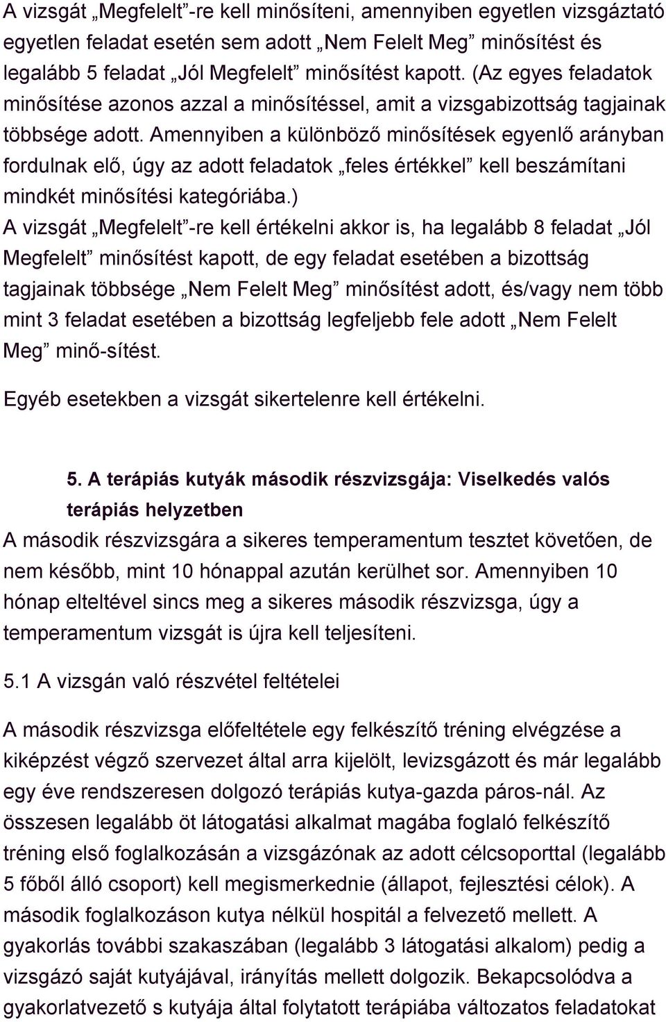 Amennyiben a különböző minősítések egyenlő arányban fordulnak elő, úgy az adott feladatok feles értékkel kell beszámítani mindkét minősítési kategóriába.