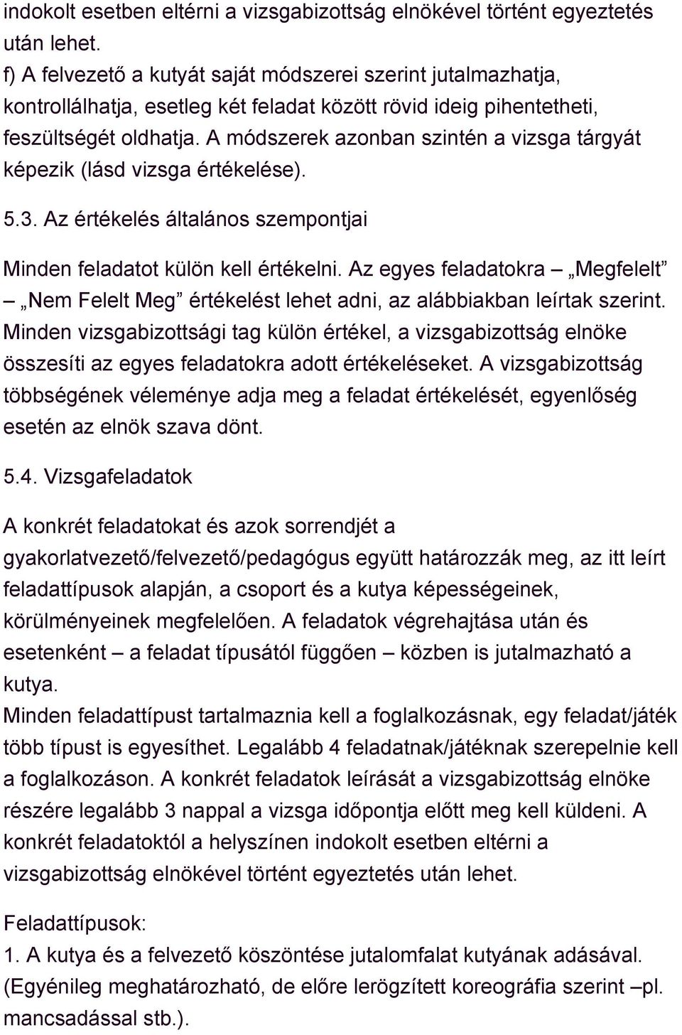 A módszerek azonban szintén a vizsga tárgyát képezik (lásd vizsga értékelése). 5.3. Az értékelés általános szempontjai Minden feladatot külön kell értékelni.