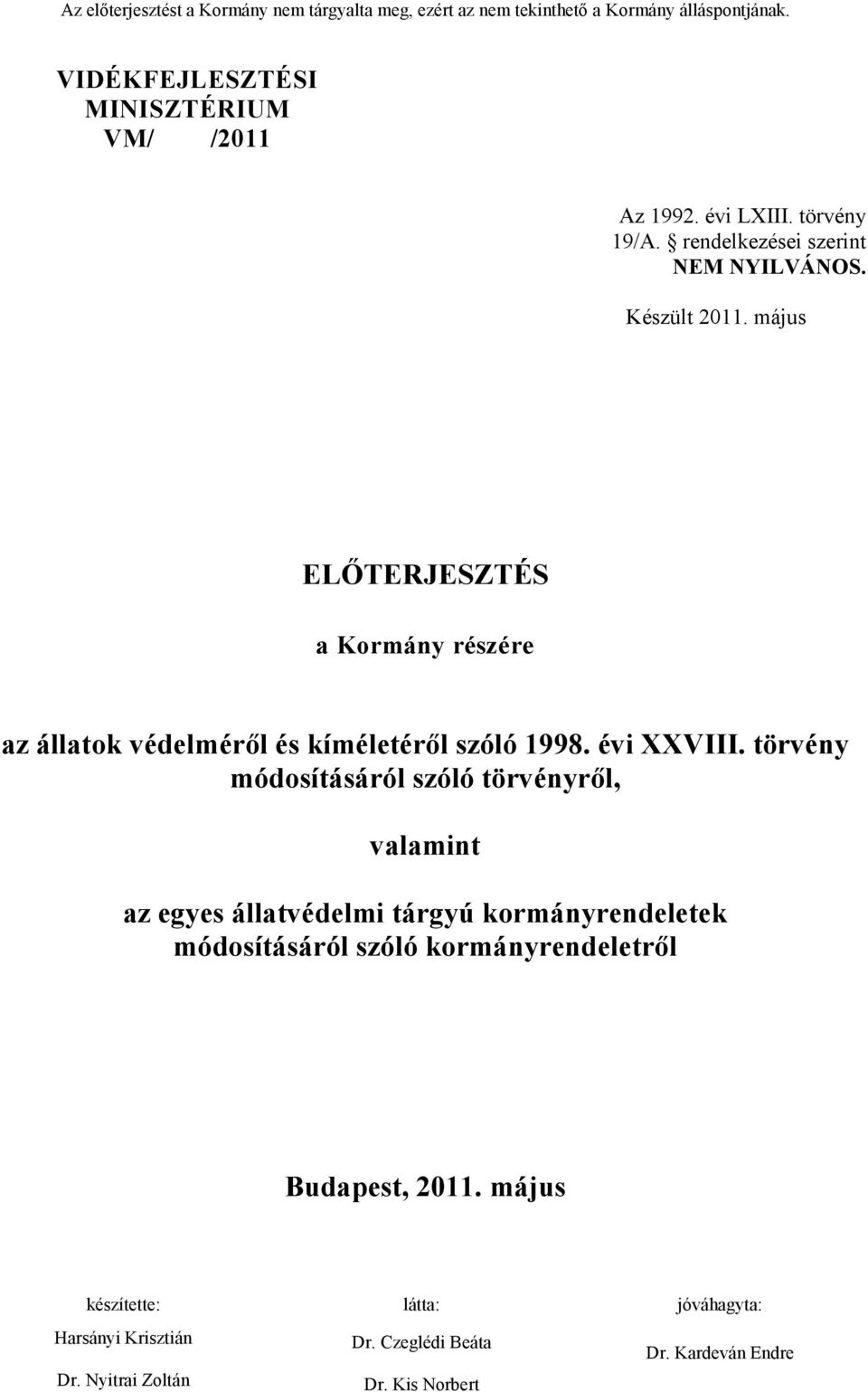 május ELŐTERJESZTÉS a Kormány részére az állatok védelméről és kíméletéről szóló 1998.