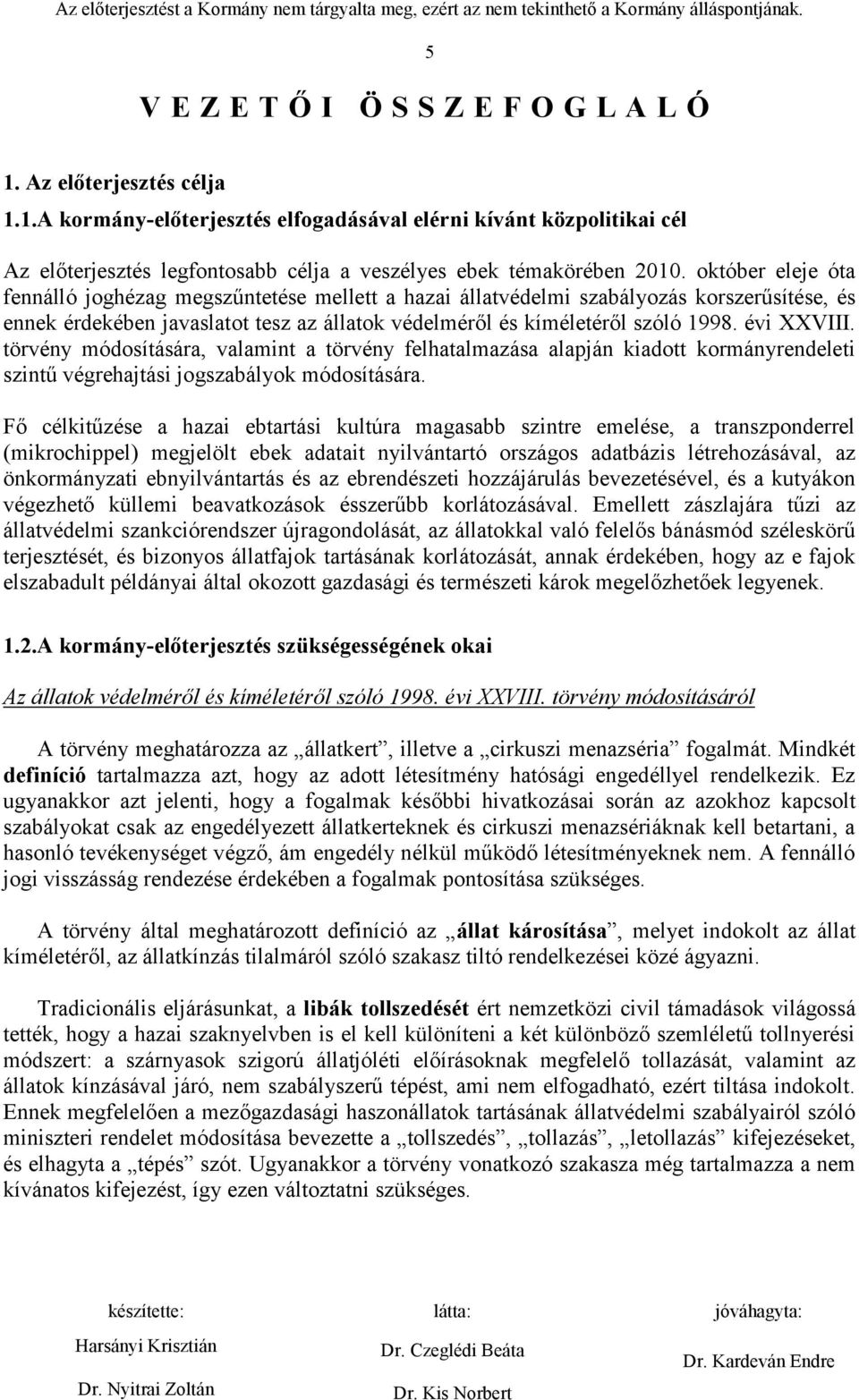 évi XXVIII. törvény módosítására, valamint a törvény felhatalmazása alapján kiadott kormányrendeleti szintű végrehajtási jogszabályok módosítására.