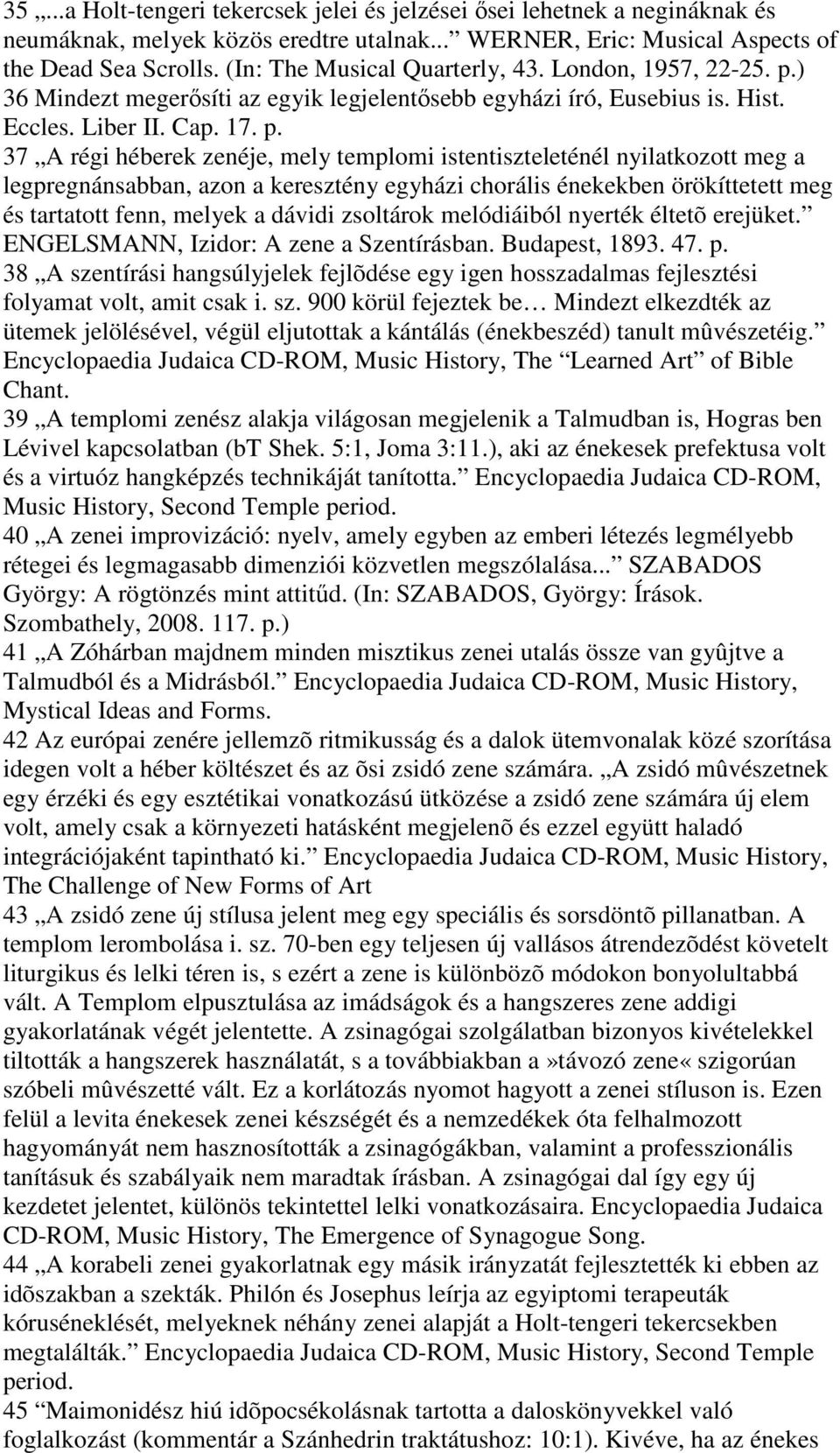 ) 36 Mindezt megerısíti az egyik legjelentısebb egyházi író, Eusebius is. Hist. Eccles. Liber II. Cap. 17. p.