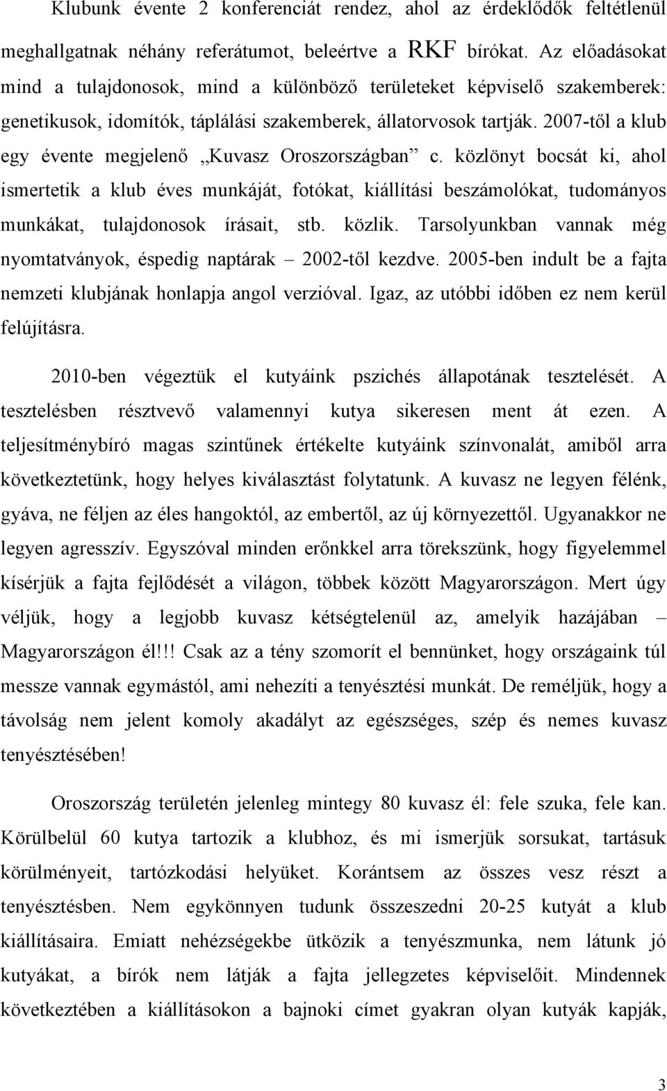 2007-től a klub egy évente megjelenő Kuvasz Oroszországban c.