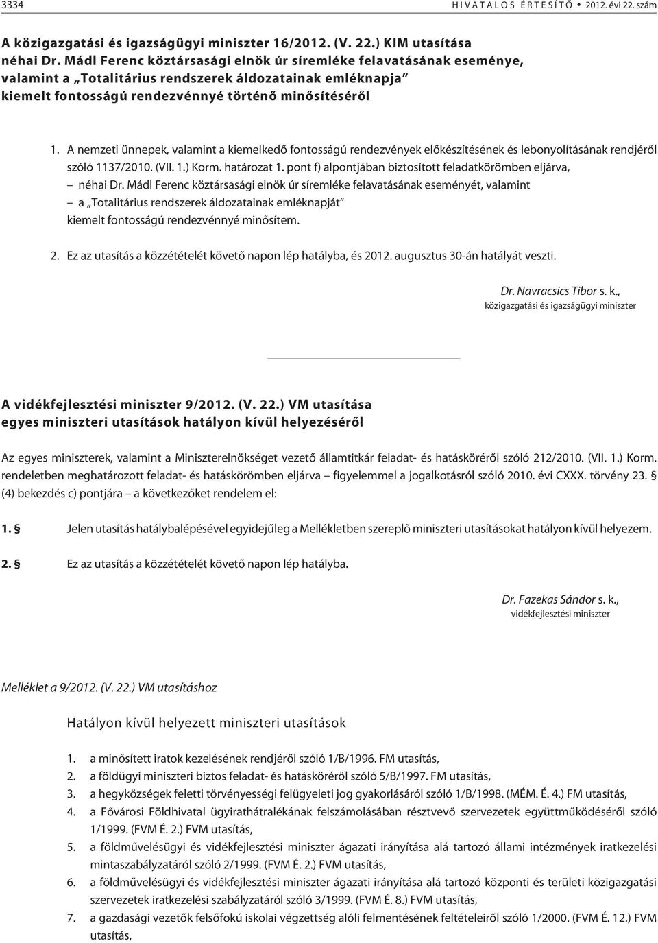 A nemzeti ünnepek, valamint a kiemelkedõ fontosságú rendezvények elõkészítésének és lebonyolításának rendjérõl szóló 1137/2010. (VII. 1.) Korm. határozat 1.