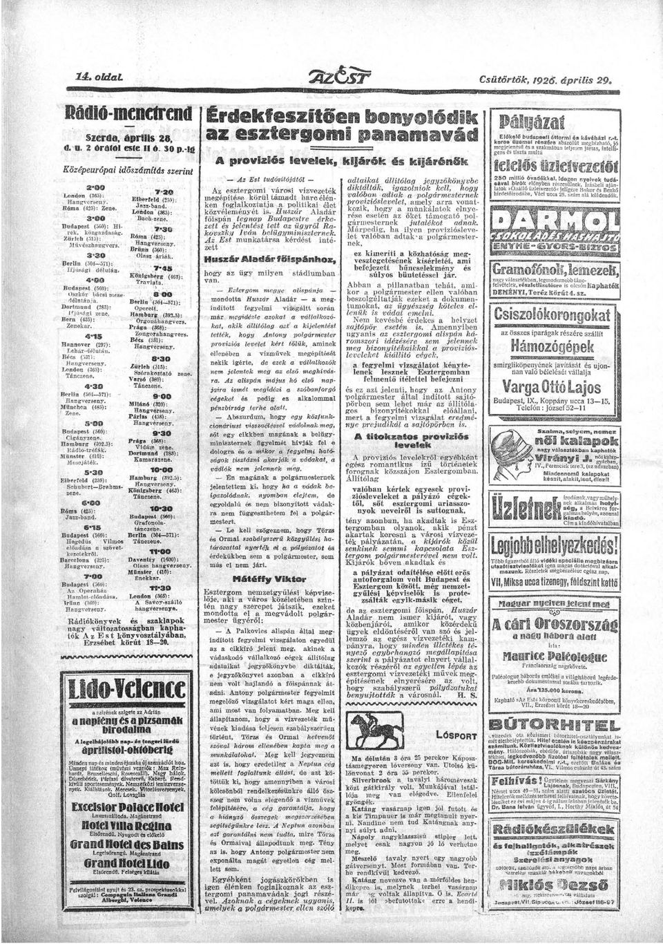 Bécs (531): Hngverseny. London (365): Tánczene. 4-30 Berlin (504 571): Hngverseny. München (485): ' Zene. S'Óp Bndpest (560): Cigányzene. Hmburg (392.5): Rádió-tréfák. Münstcr (410): Mesejáték.