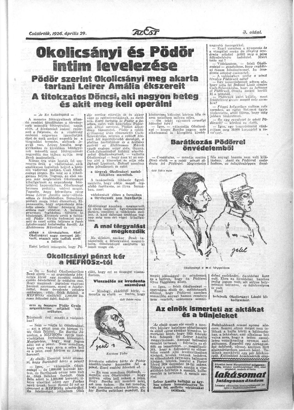 A kíváncsik százi rjznk folyosón, do rendőrség emberei szigorún igzolttják őket ós csk zokt engedik be tárgylási terembe, kiknek jegyük vn.