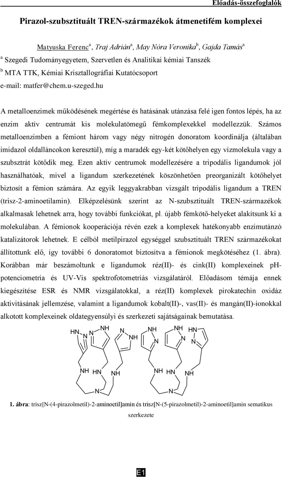 hu A metalloenzimek működésének megértése és hatásának utánzása felé igen fontos lépés, ha az enzim aktív centrumát kis molekulatömegű fémkomplexekkel modellezzük.