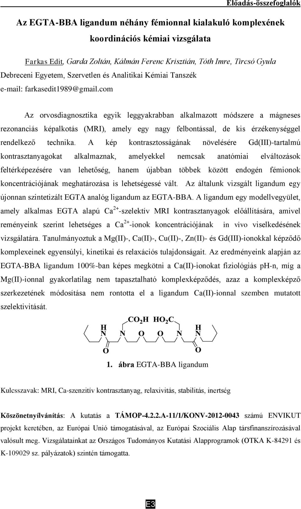 com Az orvosdiagnosztika egyik leggyakrabban alkalmazott módszere a mágneses rezonanciás képalkotás (MRI), amely egy nagy felbontással, de kis érzékenységgel rendelkező technika.