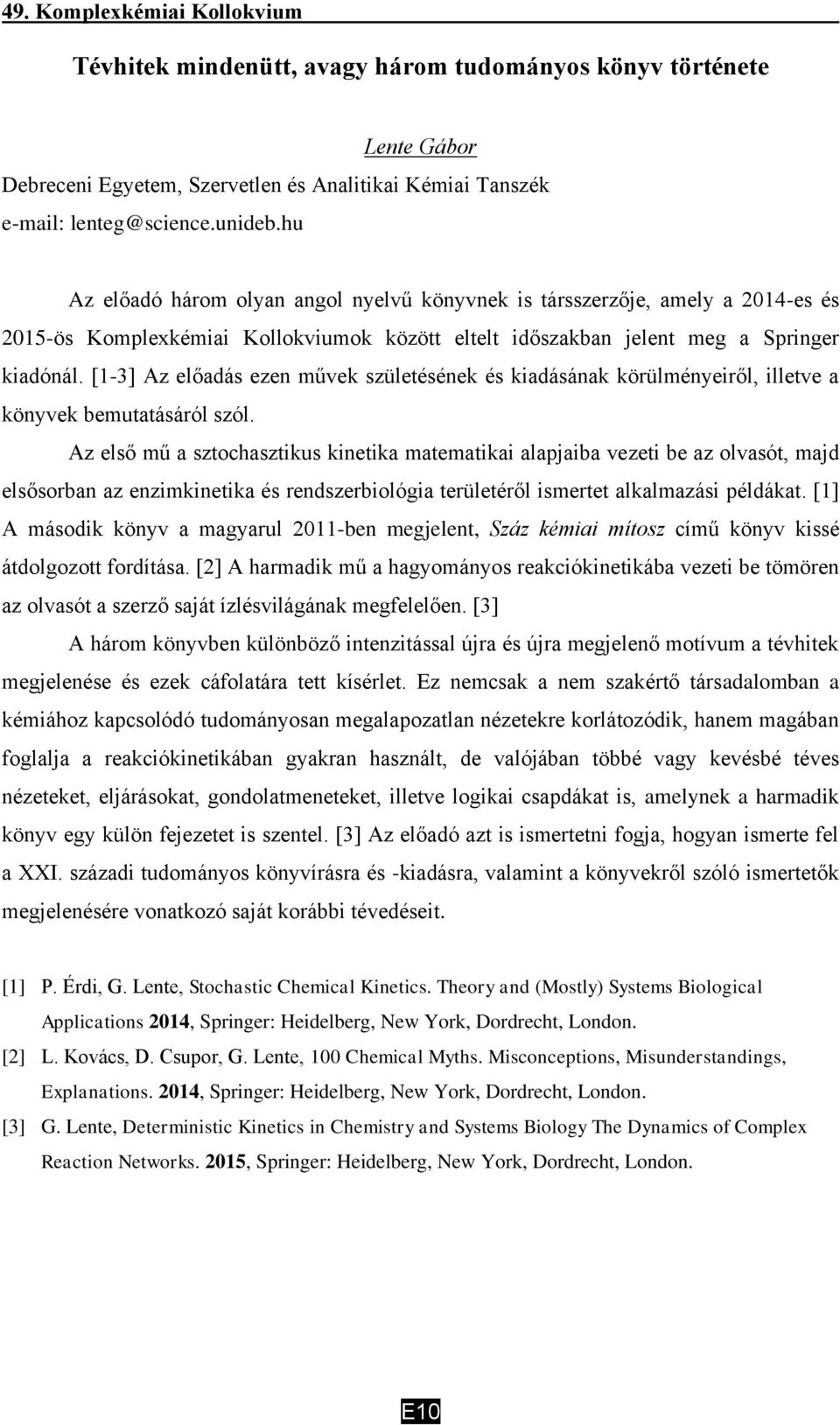 [1-3] Az előadás ezen művek születésének és kiadásának körülményeiről, illetve a könyvek bemutatásáról szól.