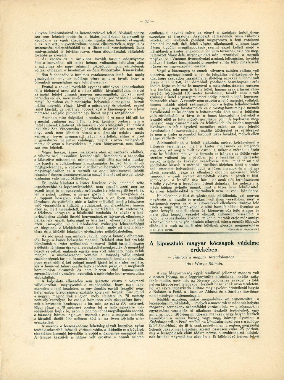 szerencsés letelepedésüktől es a Stromboli venyigéjének tüzes malvasimjától is felvillanyozva, vígan áldomésoztak vállalatuk további jó sikerére.